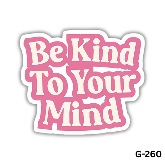 Be Kind to Your Mind (G-260)