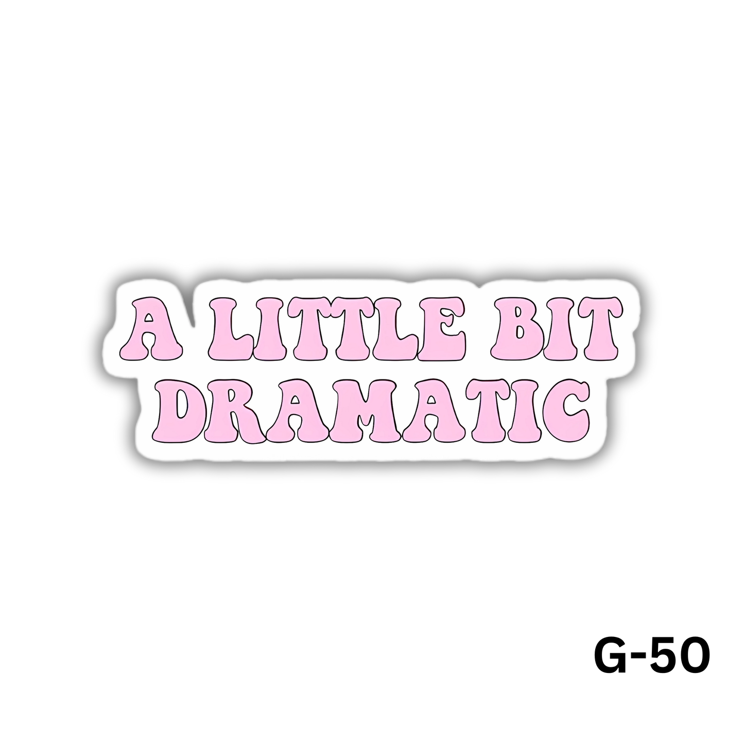 A LITTLE BIT DRAMATIC (G-50)