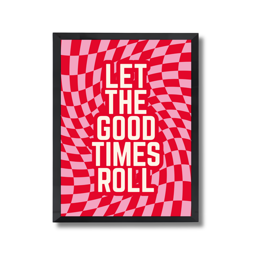 Let the good times roll Girly Poster #569