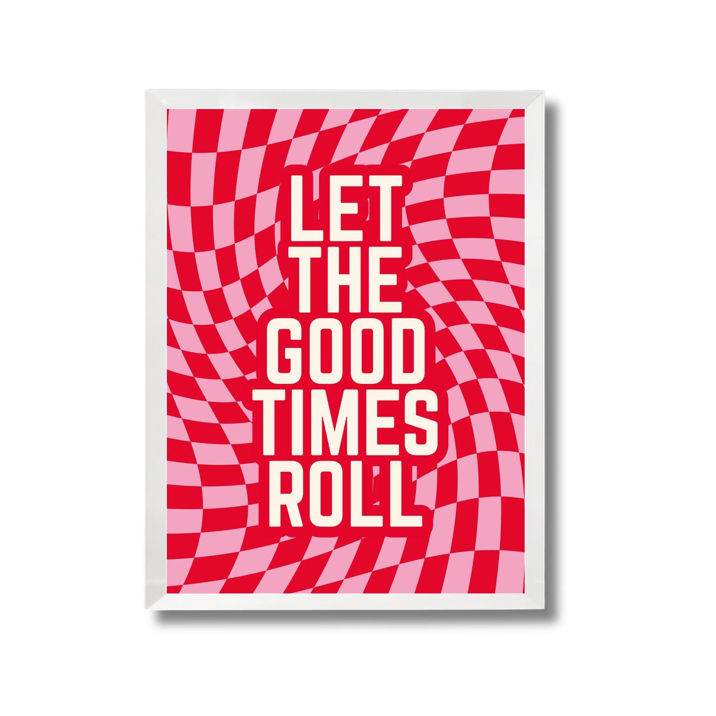Let the good times roll Girly Poster #569