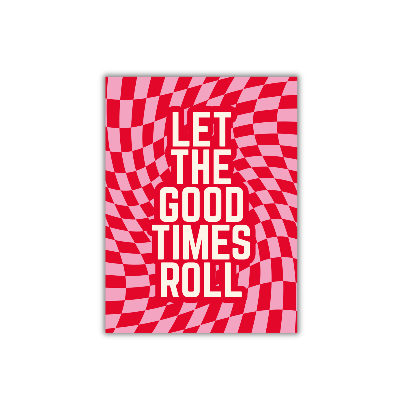 Let the good times roll Girly Poster #569
