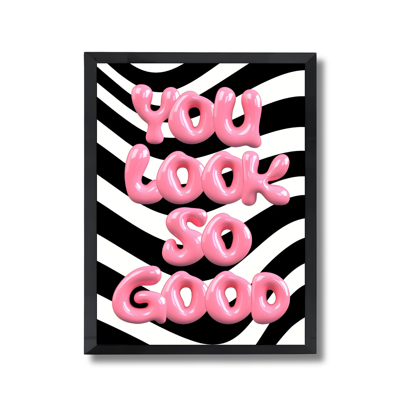 You Look so Good Girly Poster #471