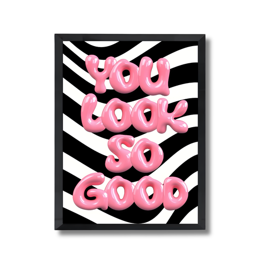 You Look so Good Girly Poster #471