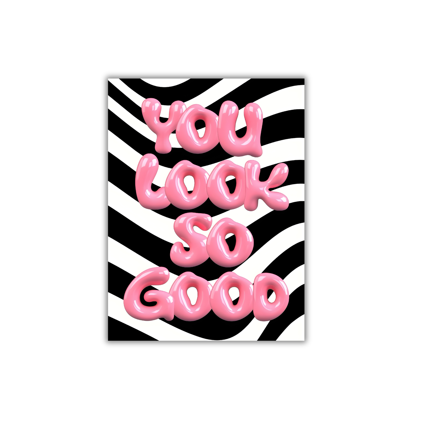 You Look so Good Girly Poster #471