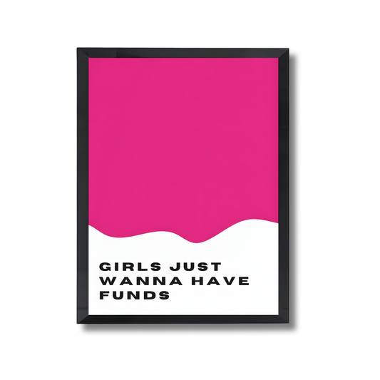 GIRLS JUST
WANNA HAVE
FUNDS Girly Poster #536