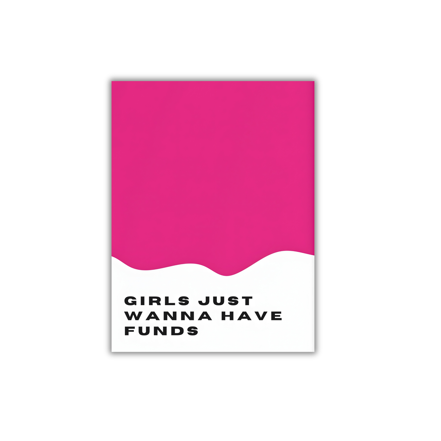 GIRLS JUST
WANNA HAVE
FUNDS Girly Poster #536