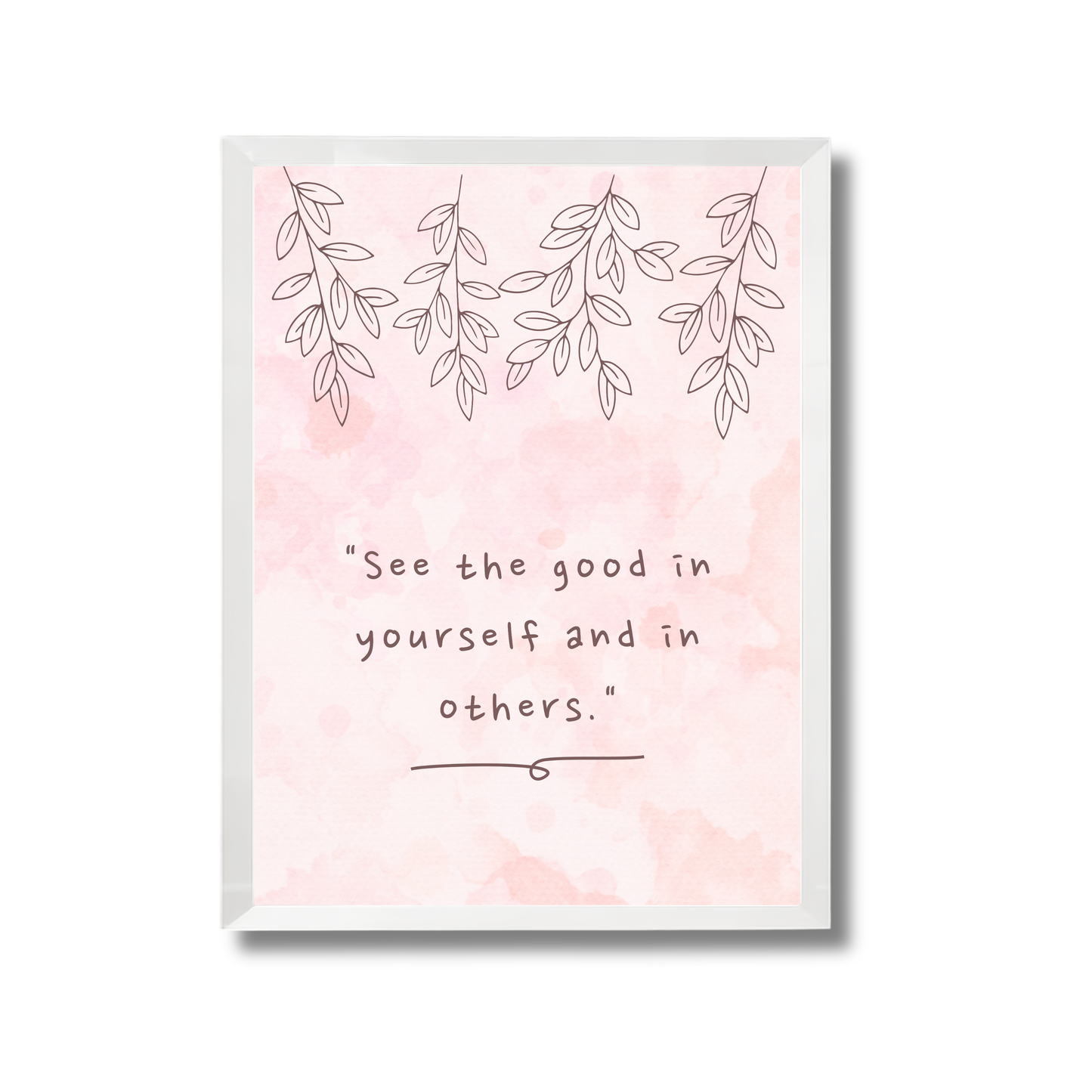 "See the good in yourself and in others." Girly Poster #546