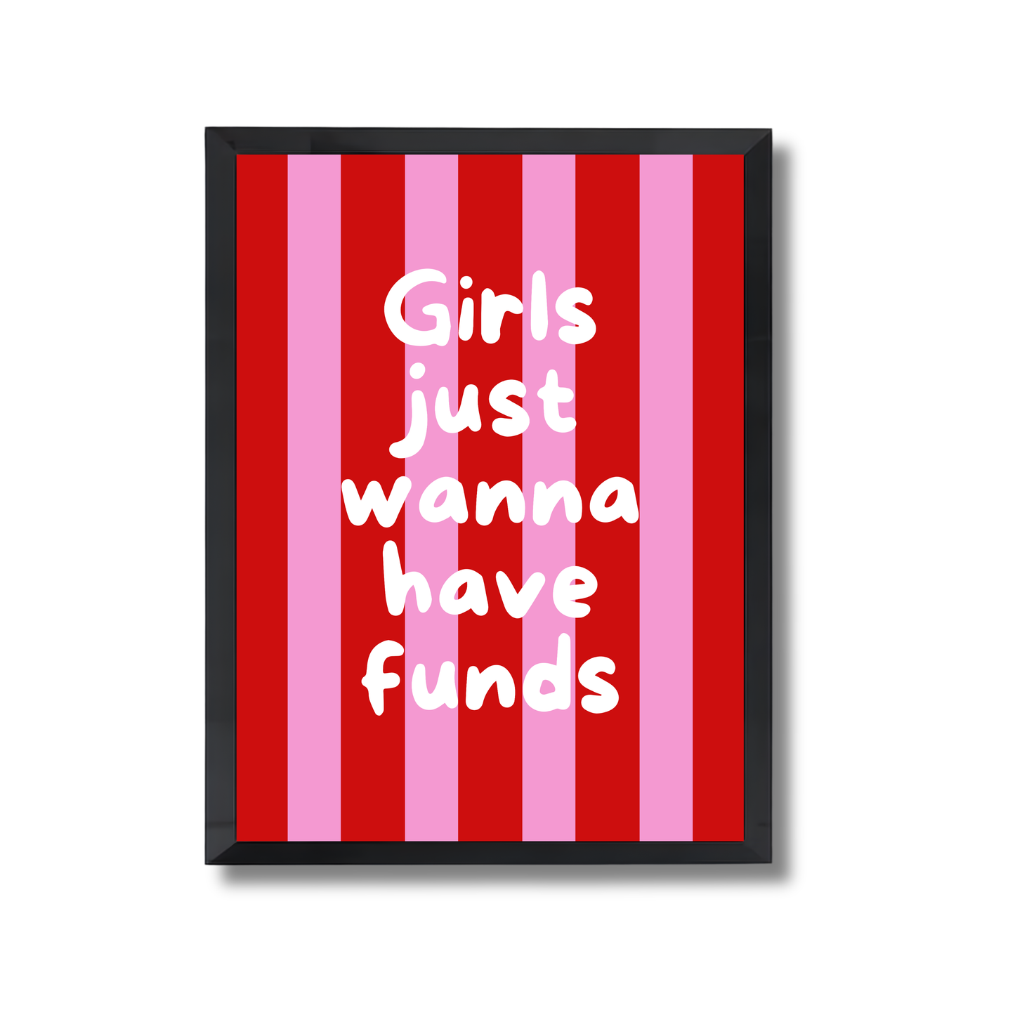 Girls just wanna have funds Girly Poster #550