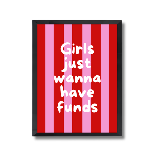 Girls just wanna have funds Girly Poster #550