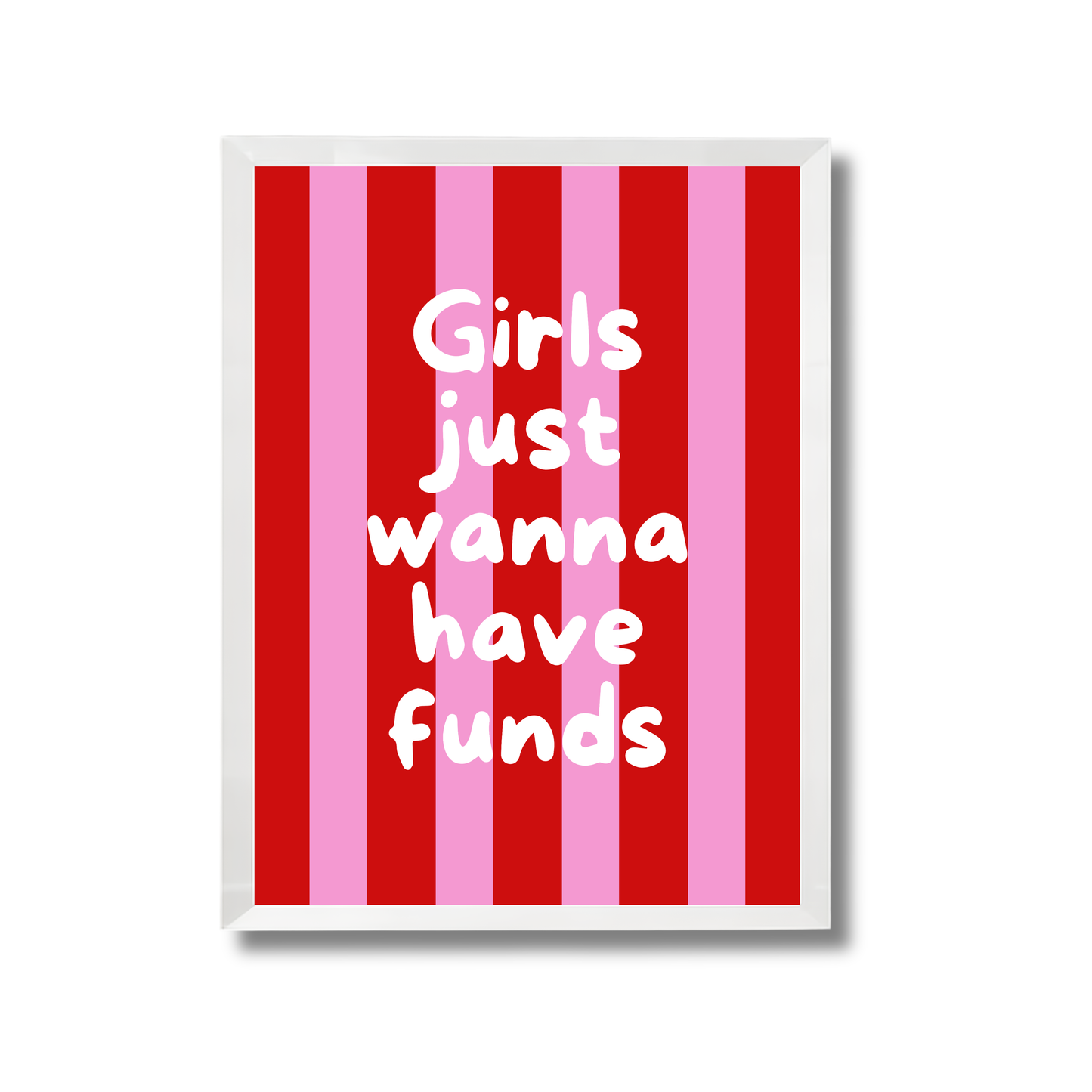 Girls just wanna have funds Girly Poster #550