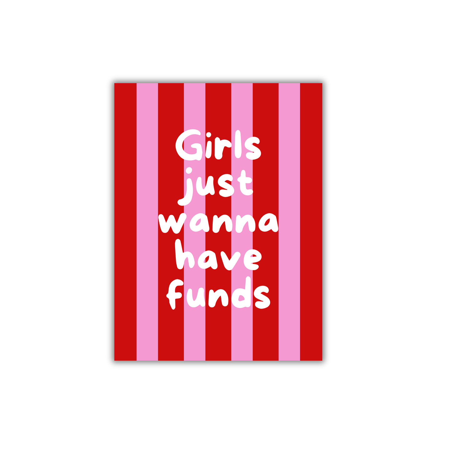 Girls just wanna have funds Girly Poster #550