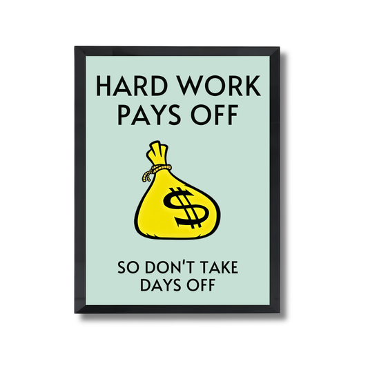 HARD WORK PAYS OFF,SO DON'T TAKE DAYS OFF Motivational Poster #604