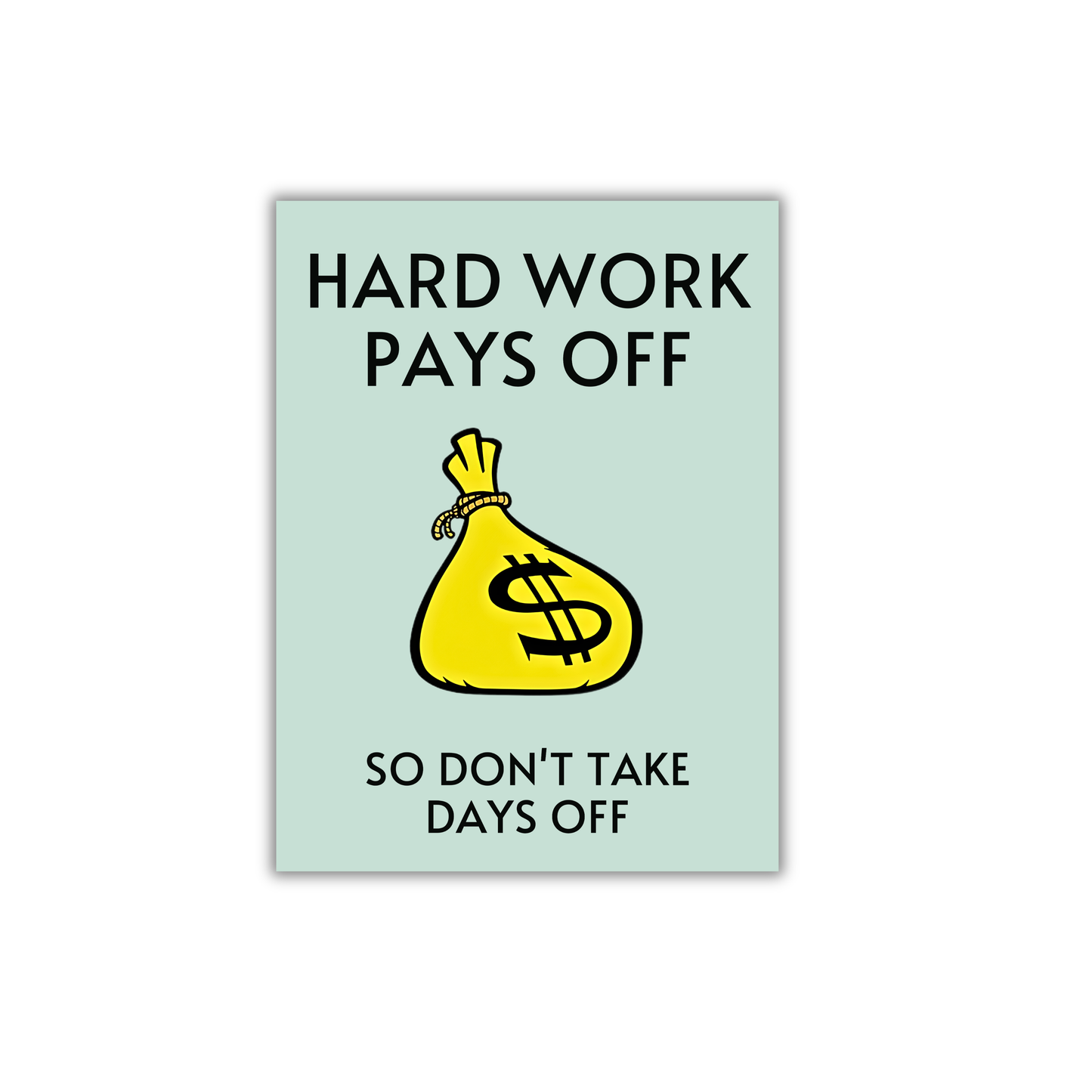 HARD WORK PAYS OFF,SO DON'T TAKE DAYS OFF Motivational Poster #604