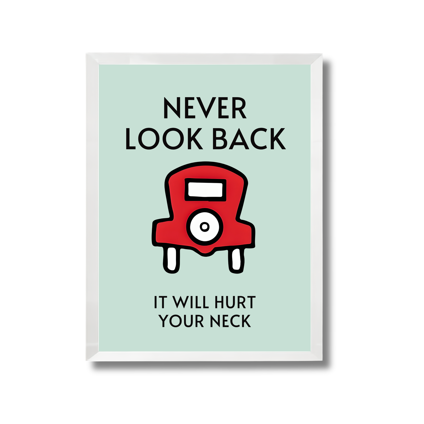 NEVER LOOK BACK,IT WILL HURT
YOUR NECK Motivational Poster #608