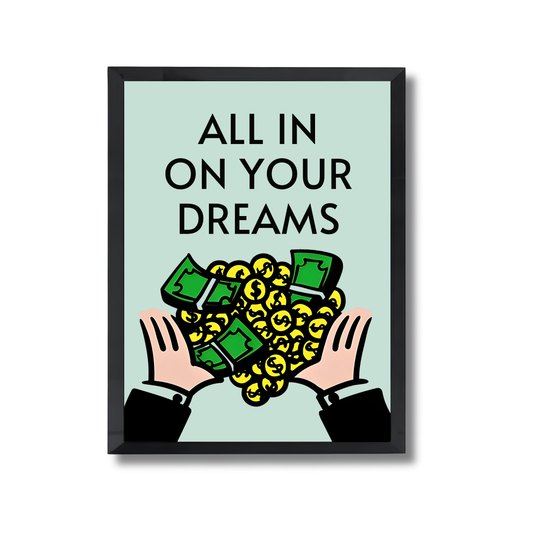ALL IN
ON YOUR DREAMS Motivational Poster #609