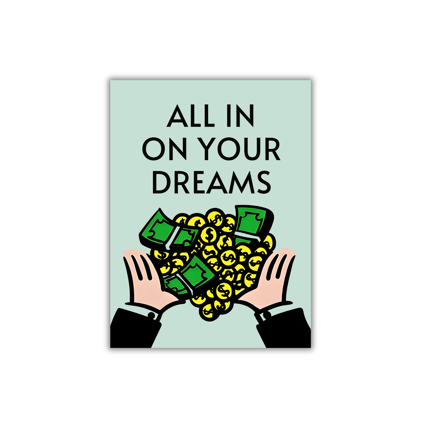 ALL IN
ON YOUR DREAMS Motivational Poster #609
