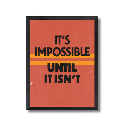 It's Impossible Until It Isn't Motivational Poster #610