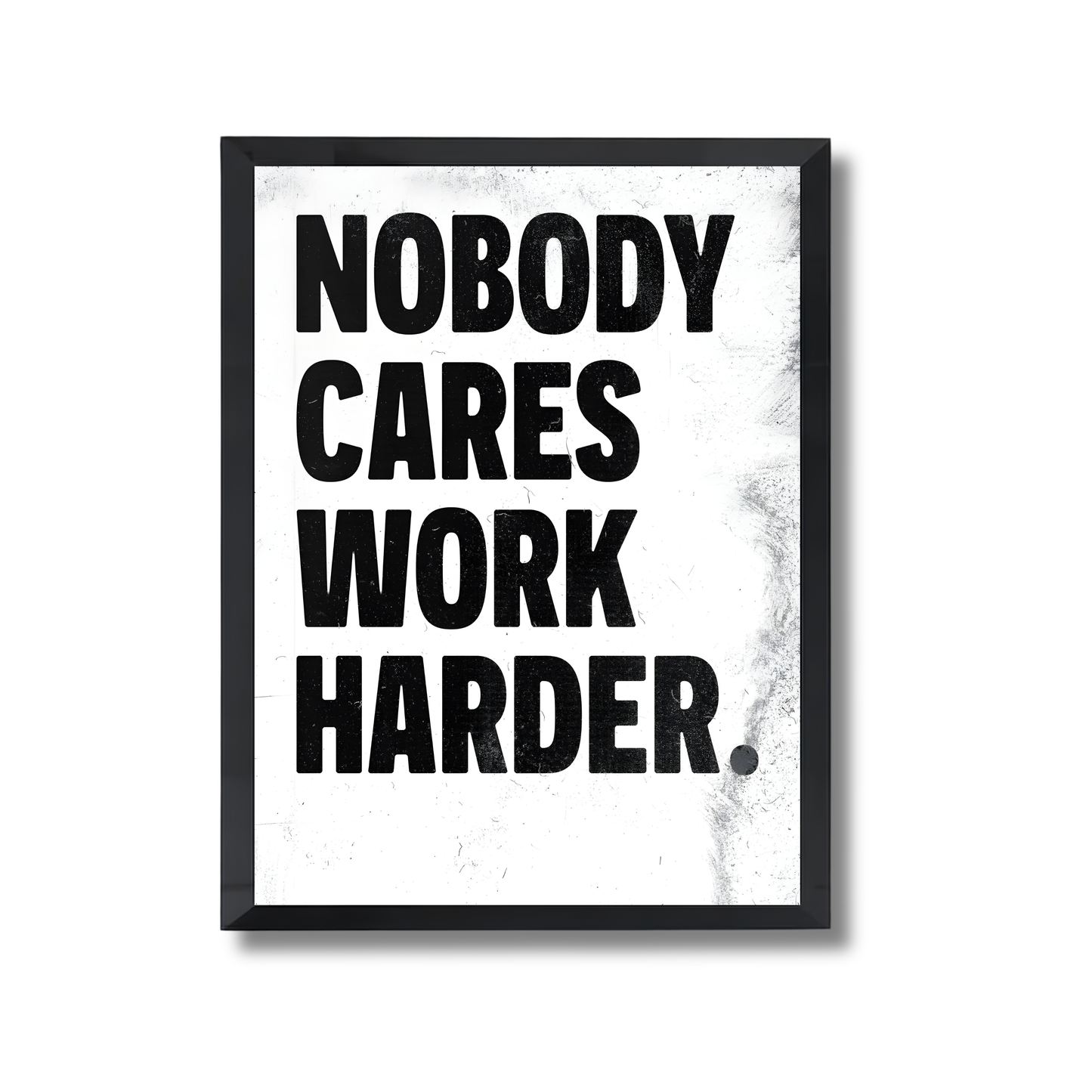 nobody cares work harder Motivational Poster #633