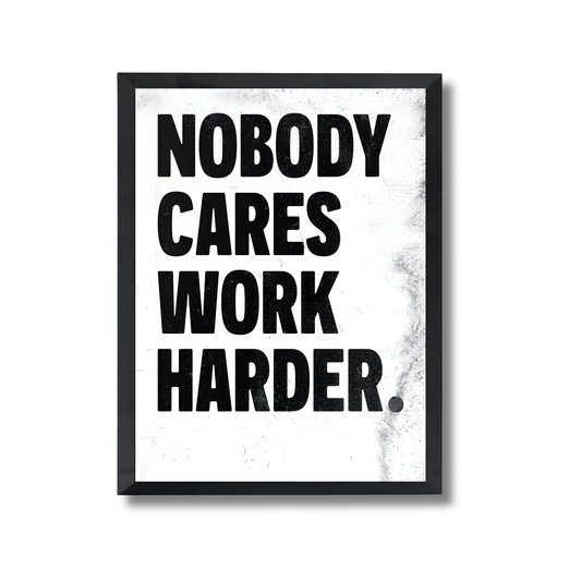 nobody cares work harder Motivational Poster #633