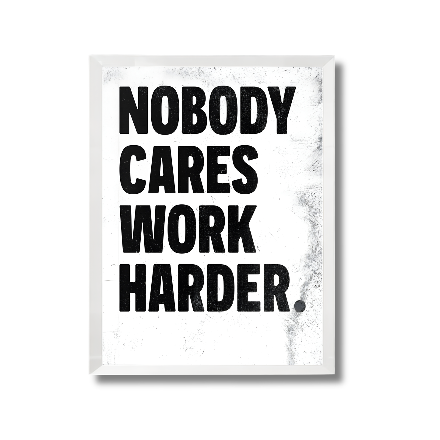 nobody cares work harder Motivational Poster #633