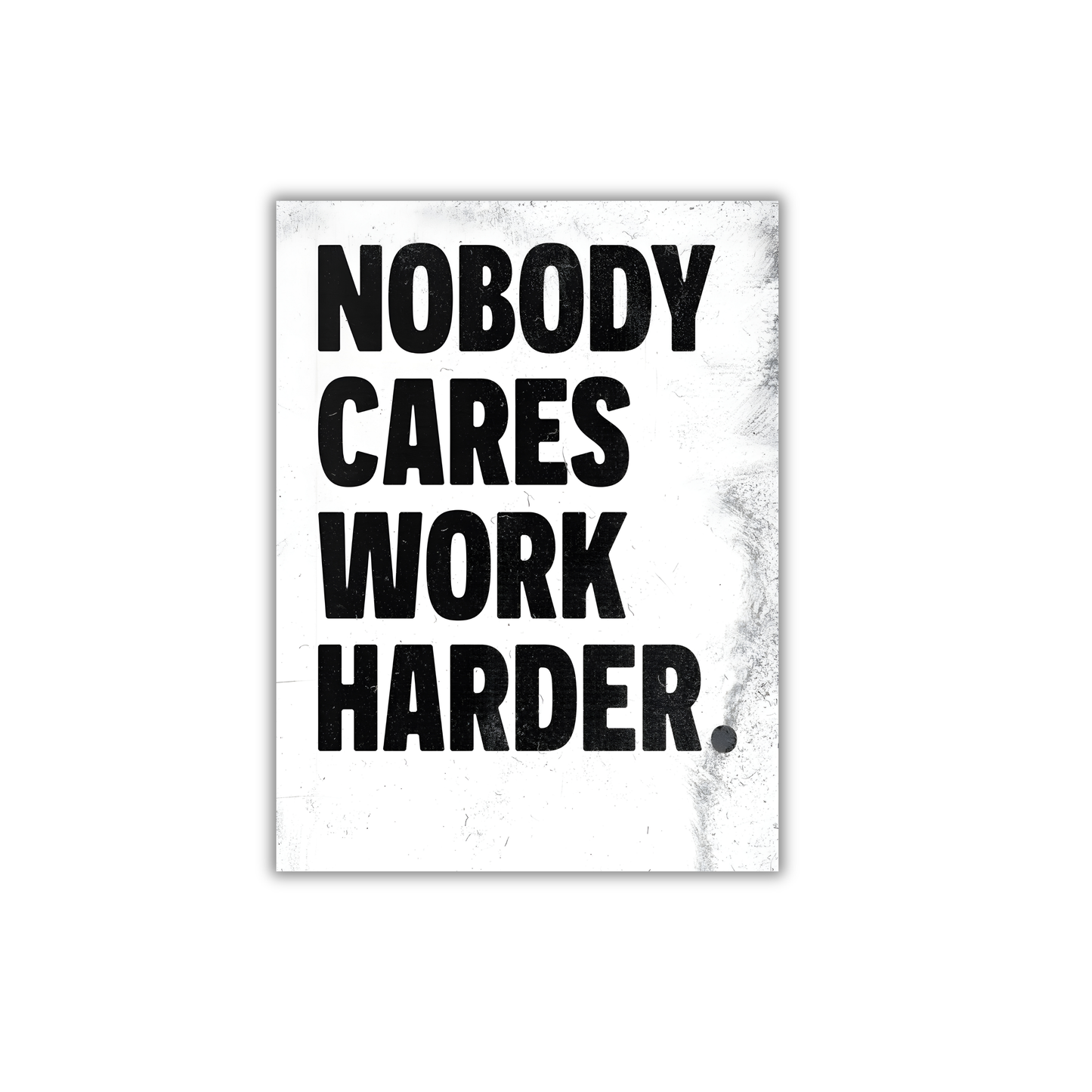 nobody cares work harder Motivational Poster #633