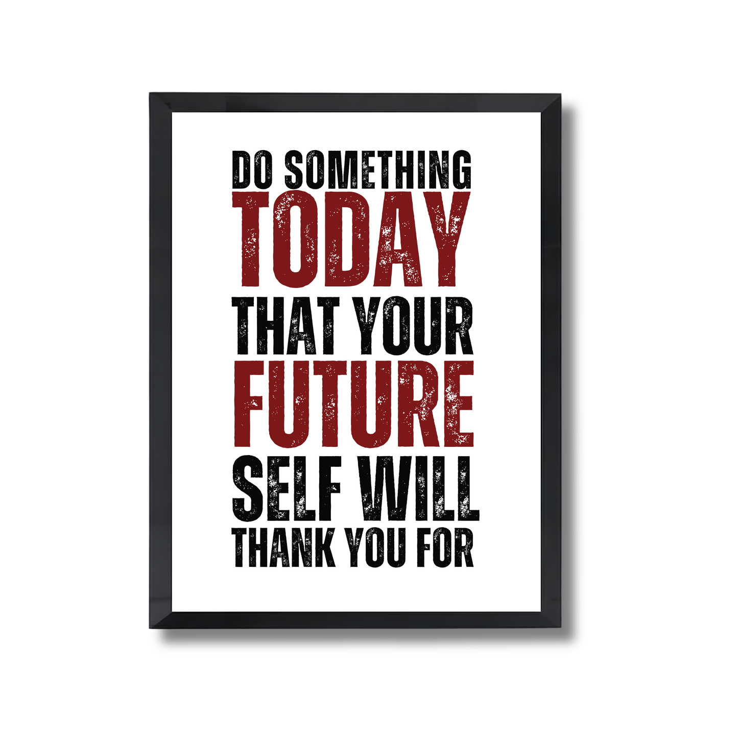 DO SOMETHING TODAY THAT YOUR FUTURE SELF WILL THANK YOU FOR. Motivational Poster #645