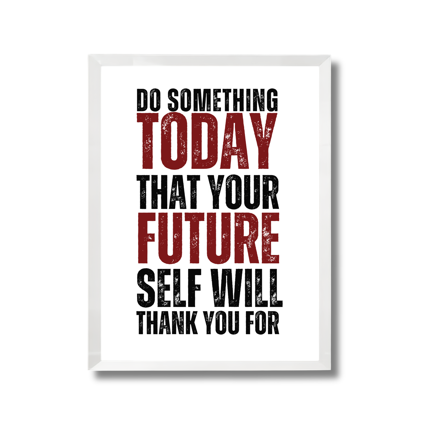DO SOMETHING TODAY THAT YOUR FUTURE SELF WILL THANK YOU FOR. Motivational Poster #645