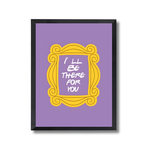 I'll be there for you Poster #664