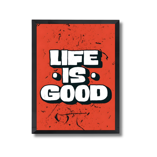 Life is good Poster #668
