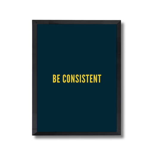 BE CONSISTENT Motivational Quote Poster #674