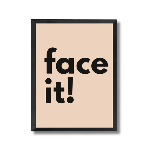 Face it! Motivational Quote Poster #683