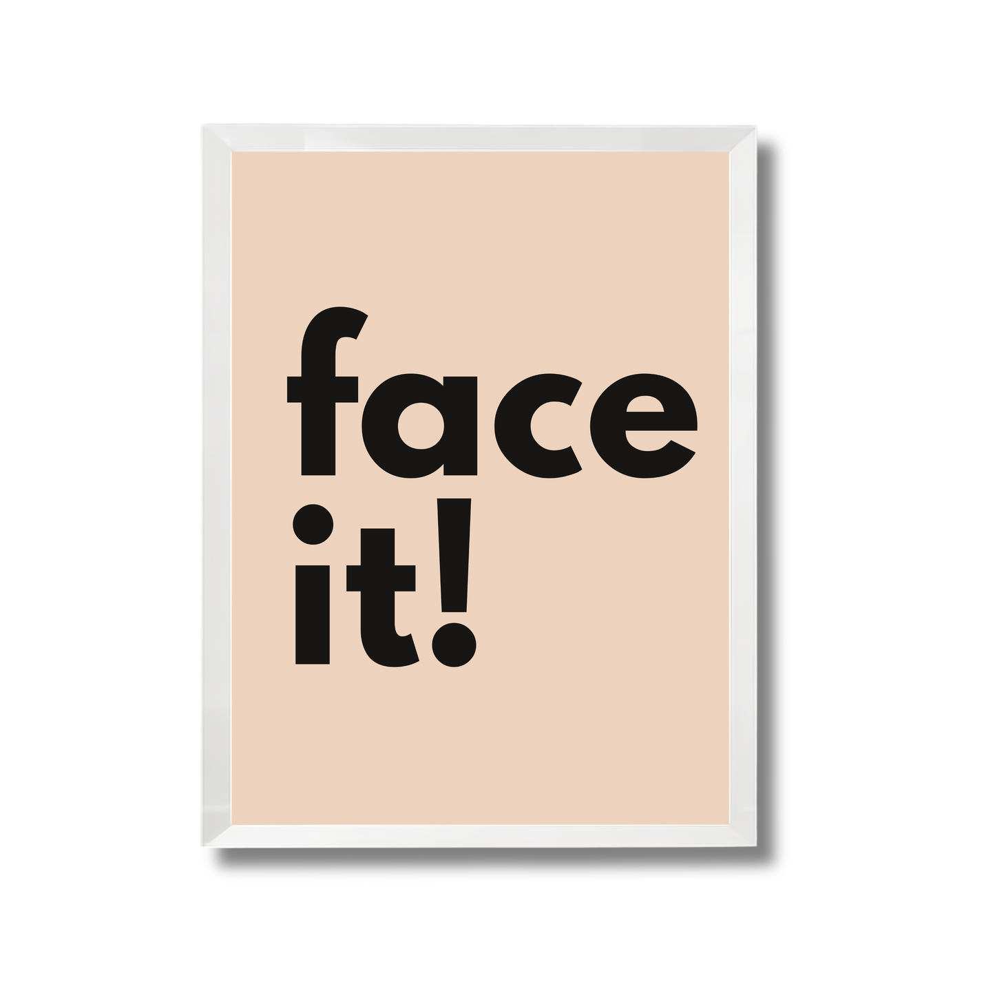 Face it! Motivational Quote Poster #683