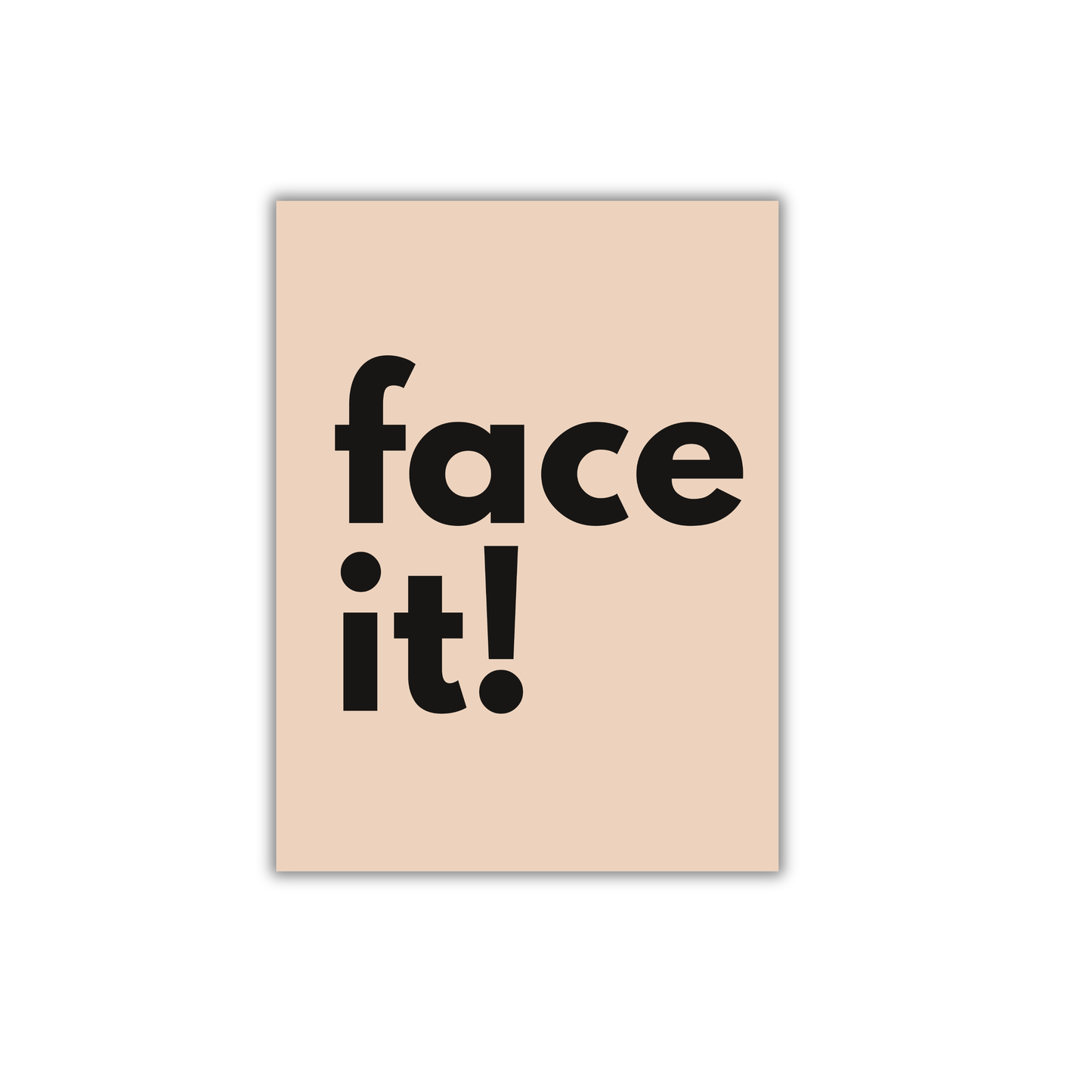Face it! Motivational Quote Poster #683