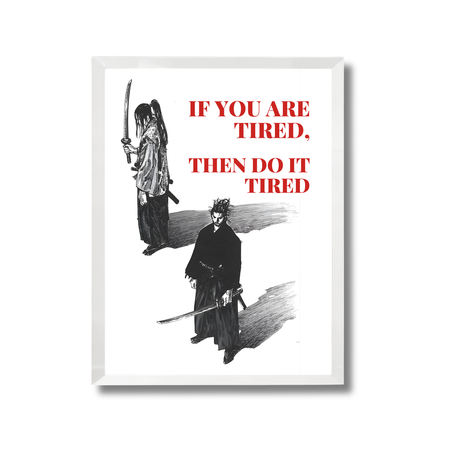 IF YOU ARE TIRED, THEN DO IT TIRED Poster #685