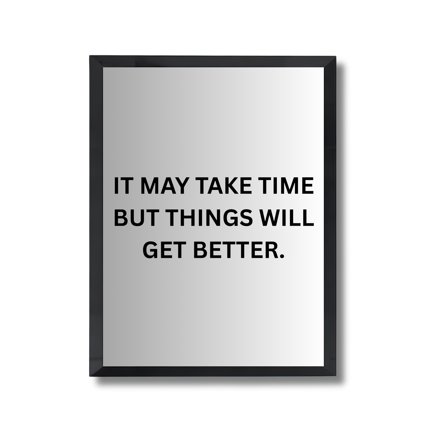 IT MAY TAKE TIME BUT THINGS WILL GET BETTER. Motivational Quote Poster #686