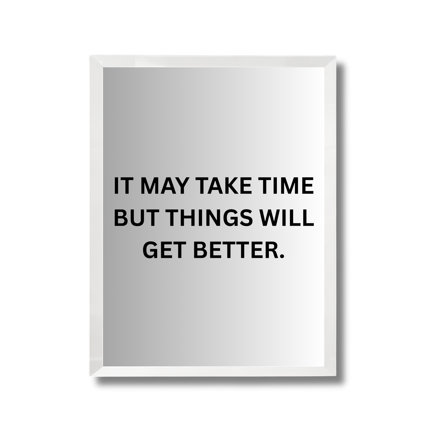IT MAY TAKE TIME BUT THINGS WILL GET BETTER. Motivational Quote Poster #686