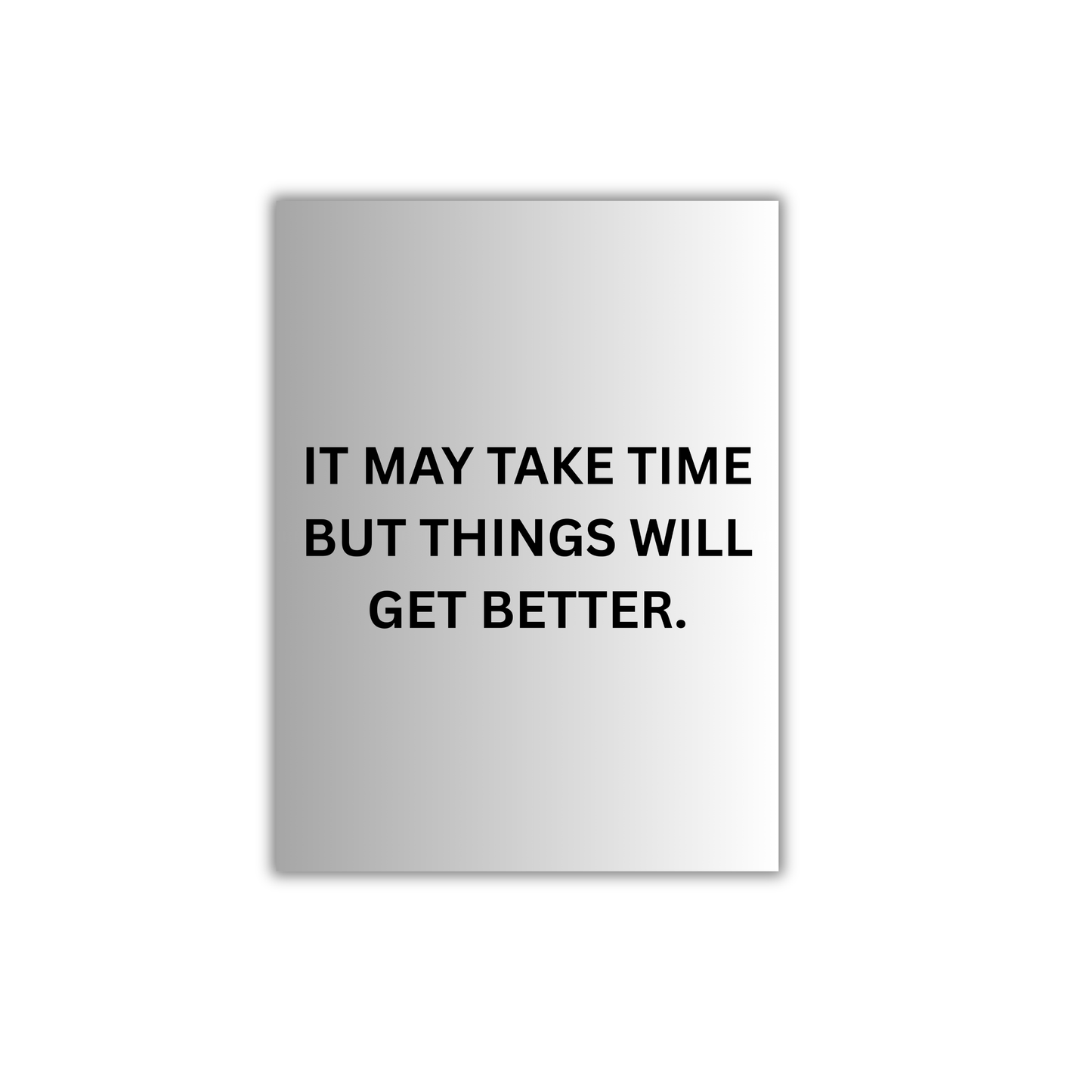 IT MAY TAKE TIME BUT THINGS WILL GET BETTER. Motivational Quote Poster #686