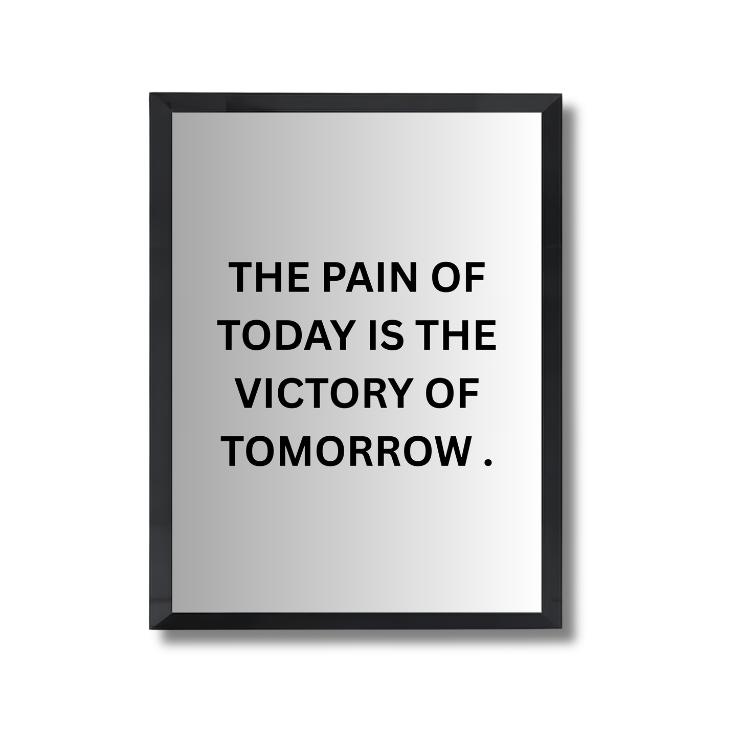THE PAIN OF TODAY IS THE VICTORY OF TOMORROW . Motivational Poster #692