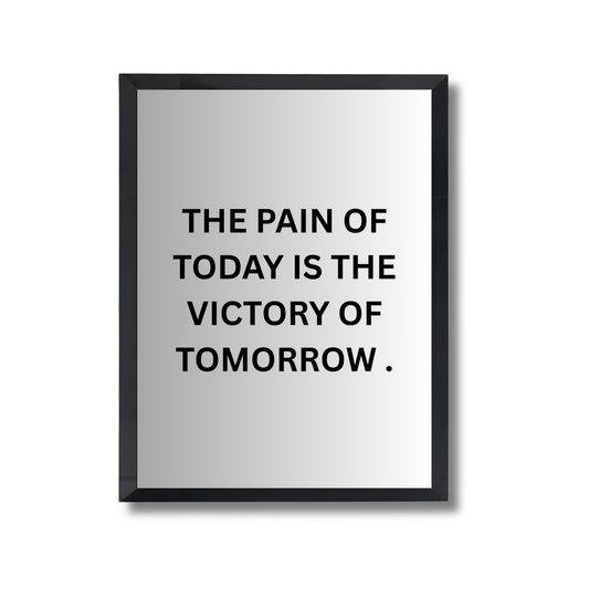 THE PAIN OF TODAY IS THE VICTORY OF TOMORROW . Motivational Poster #692