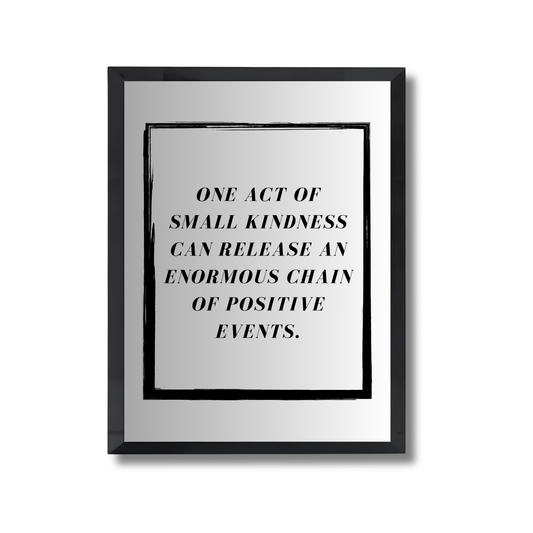 One act of small kindness can release an enormous chain of positive events. Motivational Poster #693