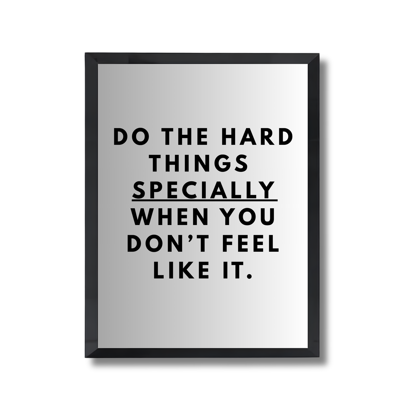 Do the hard things 
specially when you don’t feel like it. Motivational Poster #696