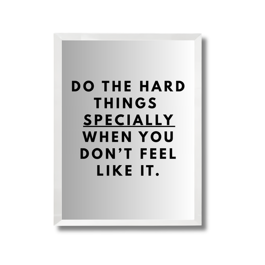Do the hard things 
specially when you don’t feel like it. Motivational Poster #696