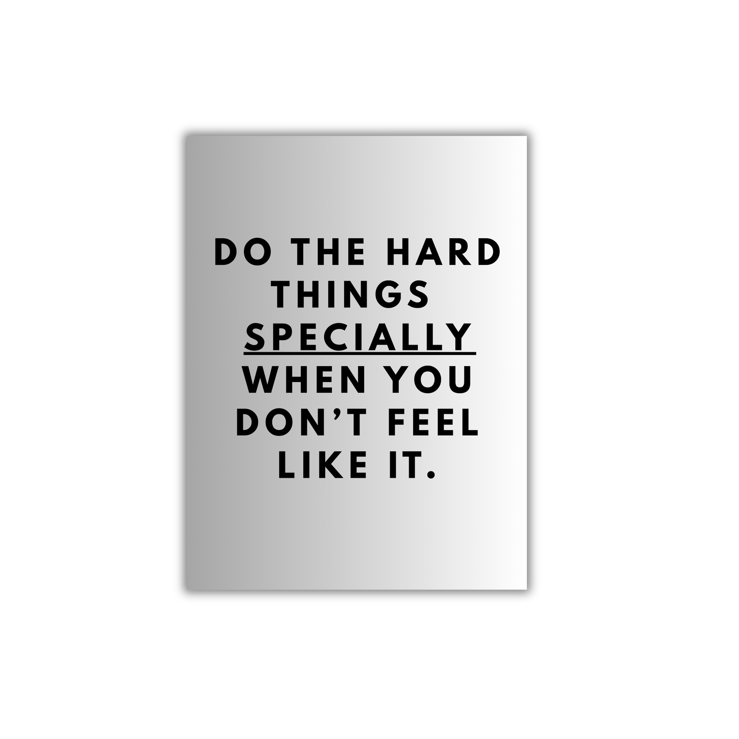 Do the hard things 
specially when you don’t feel like it. Motivational Poster #696