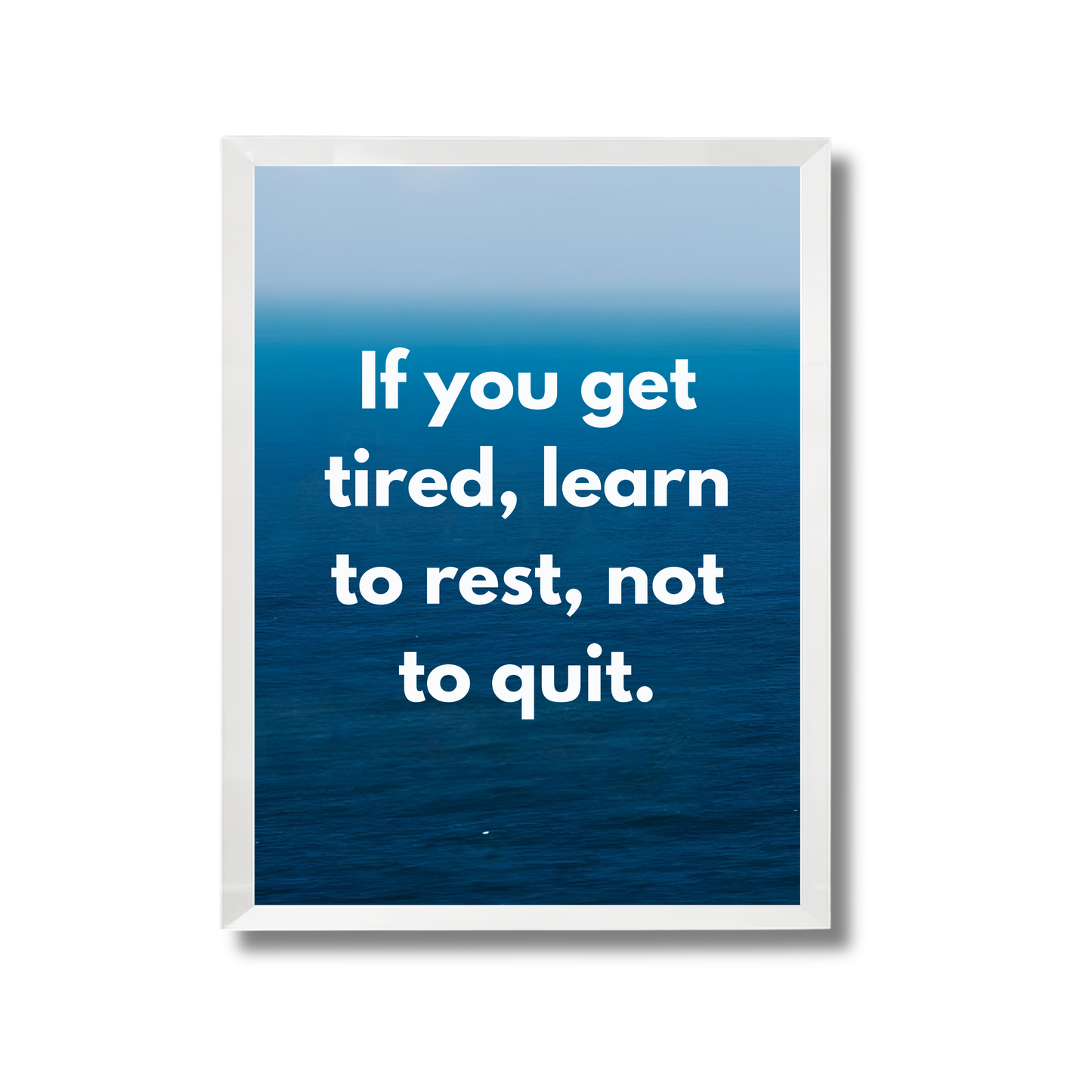 If you get tired, learn to rest, not to quit. Motivational Poster #697