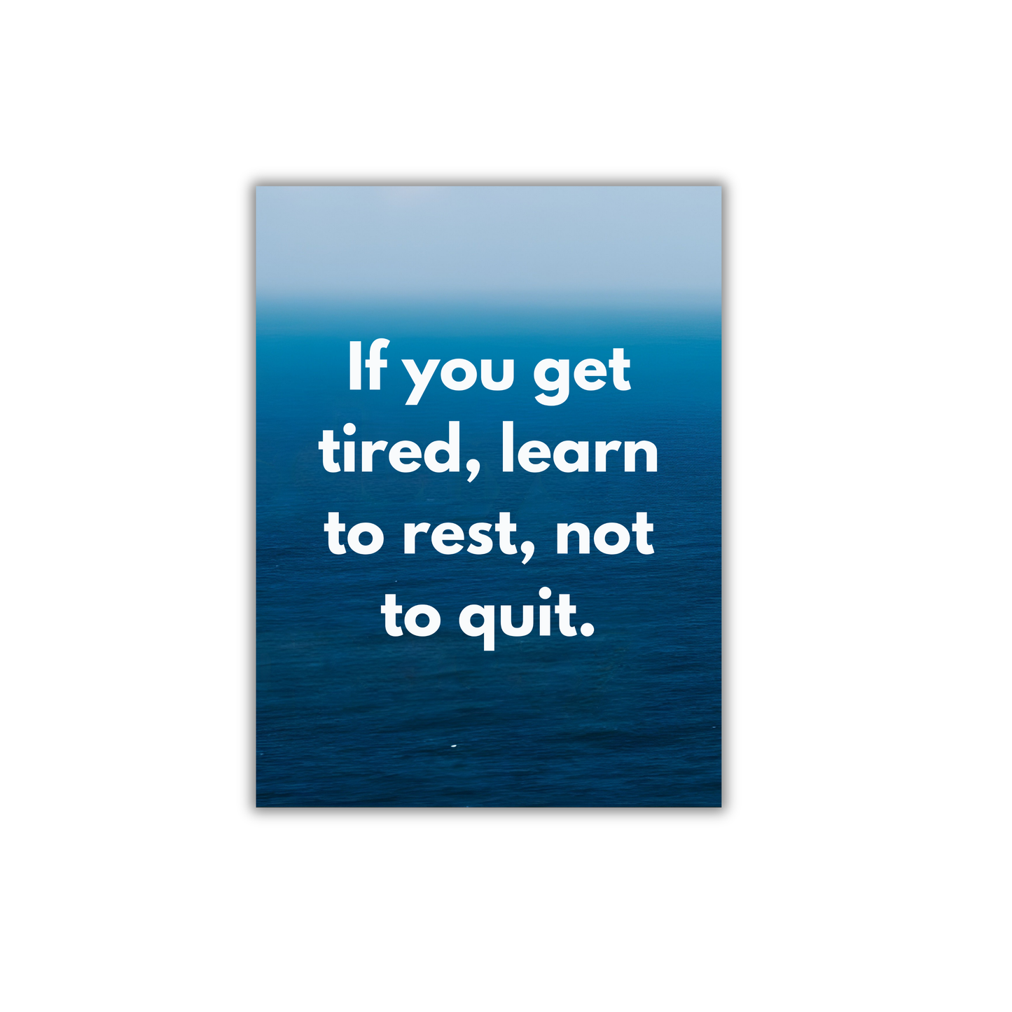 If you get tired, learn to rest, not to quit. Motivational Poster #697